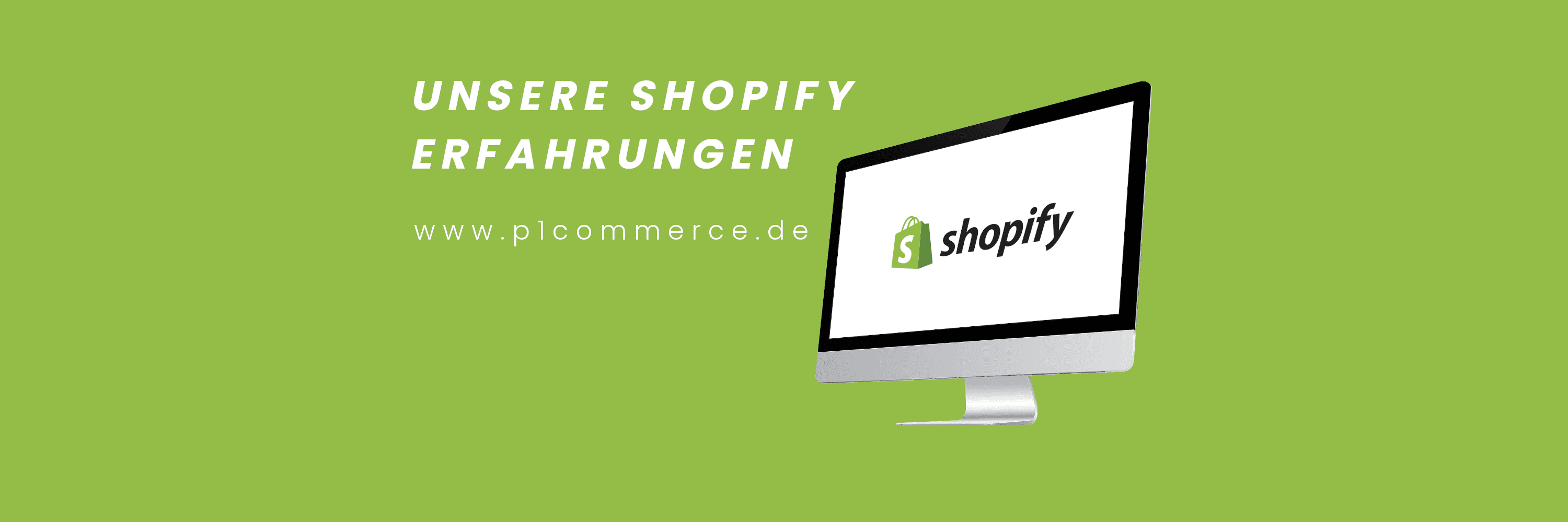 unsere shopify erfahrungen p1 commerce